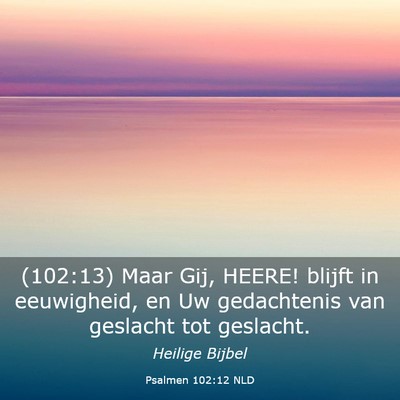 Picture 03 - Psalmen 102:12 NLD - (102:13) Maar Gij, HEERE! blijft in eeuwigheid, - Bible Verse Picture