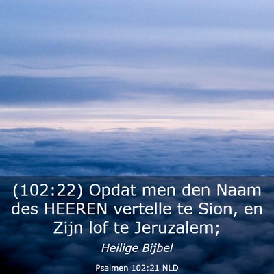 Picture 03 - Psalmen 102:21 NLD - (102:22) Opdat men den Naam des HEEREN vertelle - Bible Verse Picture