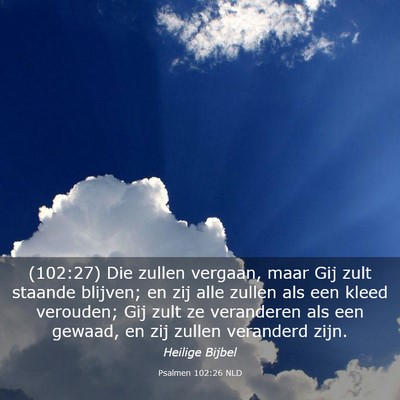 Picture 03 - Psalmen 102:26 NLD - (102:27) Die zullen vergaan, maar Gij zult - Bible Verse Picture