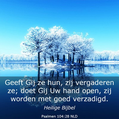 Picture 03 - Psalmen 104:28 NLD - Geeft Gij ze hun, zij vergaderen ze; doet Gij Uw - Bible Verse Picture