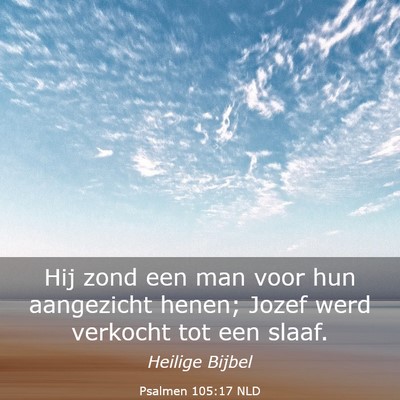 Picture 03 - Psalmen 105:17 NLD - Hij zond een man voor hun aangezicht henen; Jozef - Bible Verse Picture