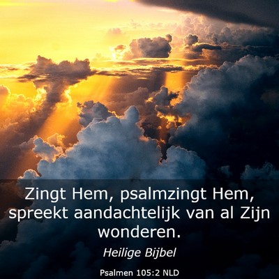 Picture 03 - Psalmen 105:2 NLD - Zingt Hem, psalmzingt Hem, spreekt aandachtelijk - Bible Verse Picture