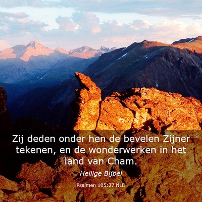 Picture 03 - Psalmen 105:27 NLD - Zij deden onder hen de bevelen Zijner tekenen, en - Bible Verse Picture