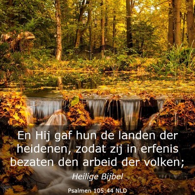 Picture 03 - Psalmen 105:44 NLD - En Hij gaf hun de landen der heidenen, zodat zij - Bible Verse Picture