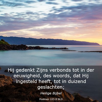 Picture 03 - Psalmen 105:8 NLD - Hij gedenkt Zijns verbonds tot in der eeuwigheid, - Bible Verse Picture