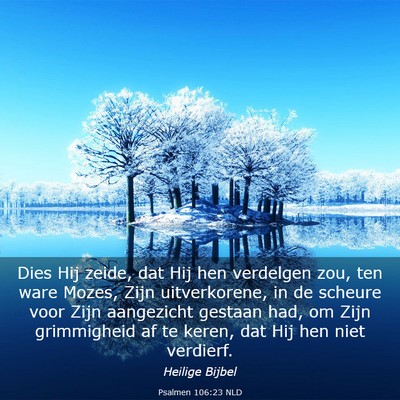 Picture 03 - Psalmen 106:23 NLD - Dies Hij zeide, dat Hij hen verdelgen zou, ten - Bible Verse Picture