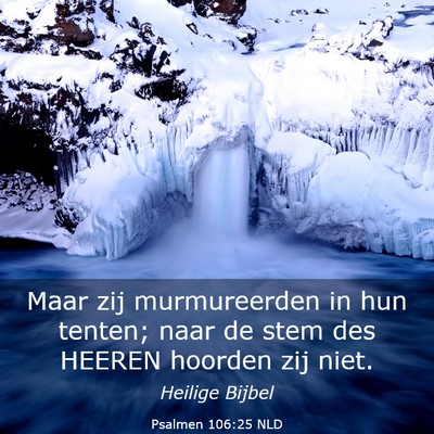 Picture 03 - Psalmen 106:25 NLD - Maar zij murmureerden in hun tenten; naar de stem - Bible Verse Picture