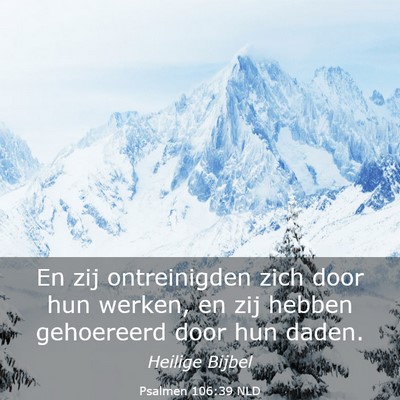 Picture 03 - Psalmen 106:39 NLD - En zij ontreinigden zich door hun werken, en zij - Bible Verse Picture