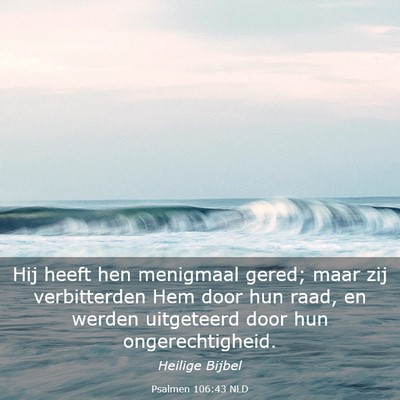 Picture 03 - Psalmen 106:43 NLD - Hij heeft hen menigmaal gered; maar zij - Bible Verse Picture