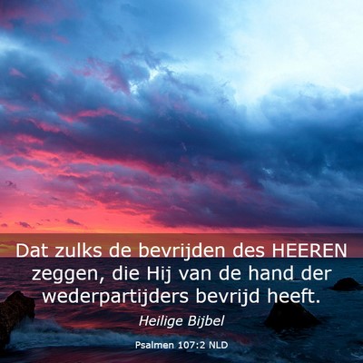 Picture 03 - Psalmen 107:2 NLD - Dat zulks de bevrijden des HEEREN zeggen, die Hij - Bible Verse Picture