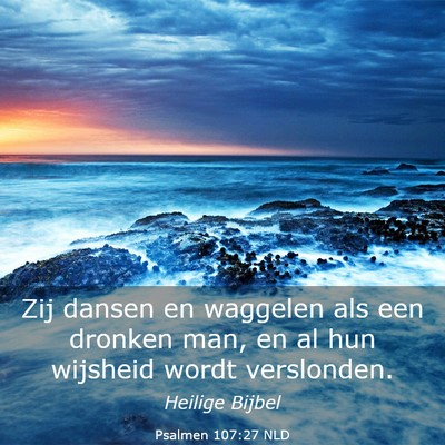 Picture 03 - Psalmen 107:27 NLD - Zij dansen en waggelen als een dronken man, en al - Bible Verse Picture