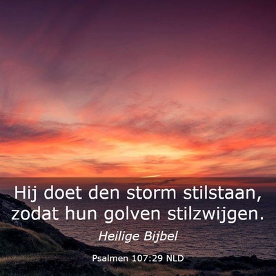 Picture 03 - Psalmen 107:29 NLD - Hij doet den storm stilstaan, zodat hun golven - Bible Verse Picture