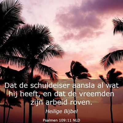 Picture 03 - Psalmen 109:11 NLD - Dat de schuldeiser aansla al wat hij heeft, en - Bible Verse Picture