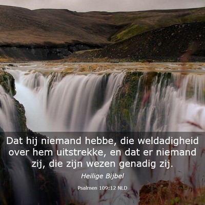 Picture 03 - Psalmen 109:12 NLD - Dat hij niemand hebbe, die weldadigheid over hem - Bible Verse Picture
