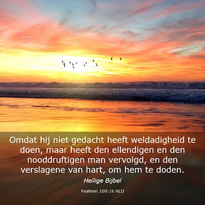 Picture 03 - Psalmen 109:16 NLD - Omdat hij niet gedacht heeft weldadigheid te - Bible Verse Picture