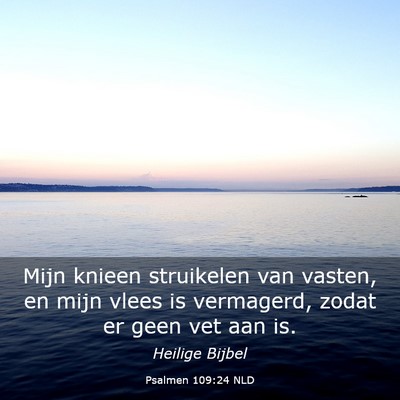 Picture 03 - Psalmen 109:24 NLD - Mijn knieen struikelen van vasten, en mijn vlees - Bible Verse Picture