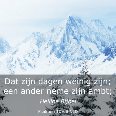 Picture 03 - Psalmen 109:8 NLD - Dat zijn dagen weinig zijn; een ander neme zijn - Bible Verse Picture