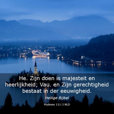 Picture 03 - Psalmen 111:3 NLD - He. Zijn doen is majesteit en heerlijkheid; Vau. - Bible Verse Picture