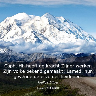 Picture 03 - Psalmen 111:6 NLD - Caph. Hij heeft de kracht Zijner werken Zijn - Bible Verse Picture