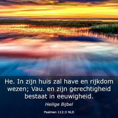 Picture 03 - Psalmen 112:3 NLD - He. In zijn huis zal have en rijkdom wezen; Vau. - Bible Verse Picture