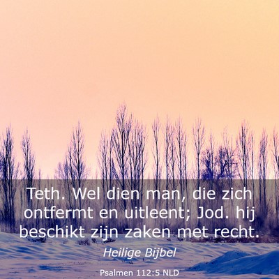 Picture 03 - Psalmen 112:5 NLD - Teth. Wel dien man, die zich ontfermt en - Bible Verse Picture
