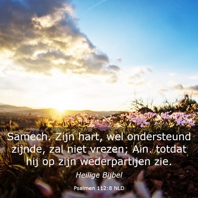 Picture 03 - Psalmen 112:8 NLD - Samech. Zijn hart, wel ondersteund zijnde, zal - Bible Verse Picture