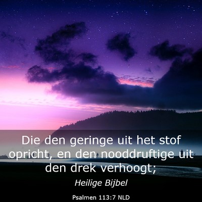 Picture 03 - Psalmen 113:7 NLD - Die den geringe uit het stof opricht, en den - Bible Verse Picture