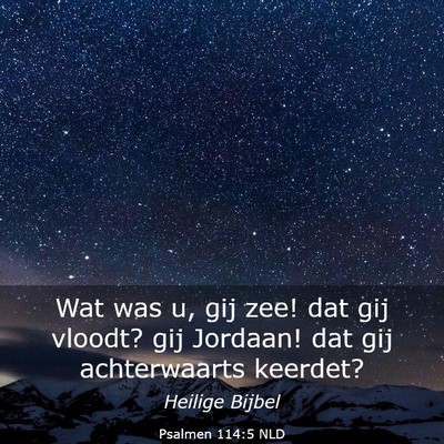 Picture 03 - Psalmen 114:5 NLD - Wat was u, gij zee! dat gij vloodt? gij Jordaan! - Bible Verse Picture