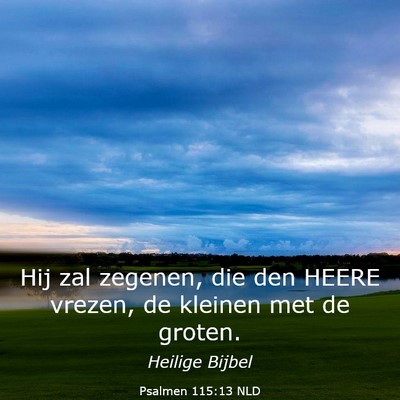Picture 03 - Psalmen 115:13 NLD - Hij zal zegenen, die den HEERE vrezen, de kleinen - Bible Verse Picture