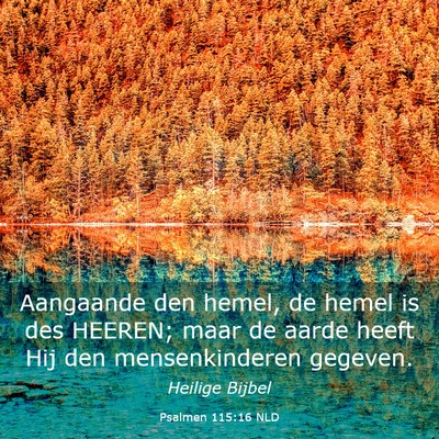 Picture 03 - Psalmen 115:16 NLD - Aangaande den hemel, de hemel is des HEEREN; maar - Bible Verse Picture