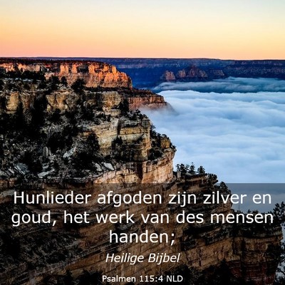 Picture 03 - Psalmen 115:4 NLD - Hunlieder afgoden zijn zilver en goud, het werk - Bible Verse Picture