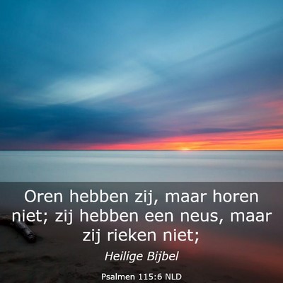 Picture 03 - Psalmen 115:6 NLD - Oren hebben zij, maar horen niet; zij hebben een - Bible Verse Picture