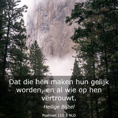 Picture 03 - Psalmen 115:8 NLD - Dat die hen maken hun gelijk worden, en al wie op - Bible Verse Picture
