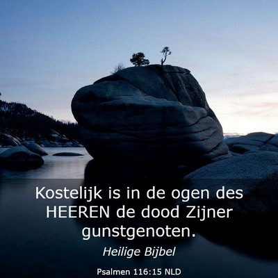 Picture 03 - Psalmen 116:15 NLD - Kostelijk is in de ogen des HEEREN de dood Zijner - Bible Verse Picture