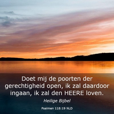 Picture 03 - Psalmen 118:19 NLD - Doet mij de poorten der gerechtigheid open, ik - Bible Verse Picture