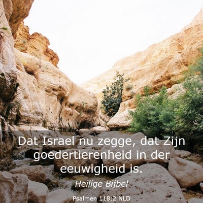 Picture 03 - Psalmen 118:2 NLD - Dat Israel nu zegge, dat Zijn goedertierenheid in - Bible Verse Picture