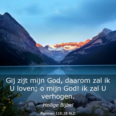 Picture 03 - Psalmen 118:28 NLD - Gij zijt mijn God, daarom zal ik U loven; o mijn - Bible Verse Picture