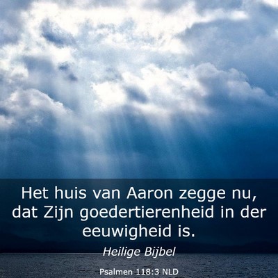 Picture 03 - Psalmen 118:3 NLD - Het huis van Aaron zegge nu, dat Zijn - Bible Verse Picture