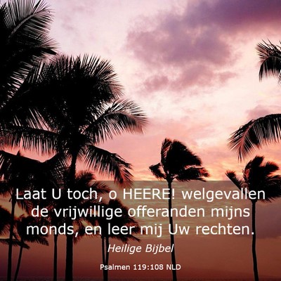 Picture 03 - Psalmen 119:108 NLD - Laat U toch, o HEERE! welgevallen de vrijwillige - Bible Verse Picture