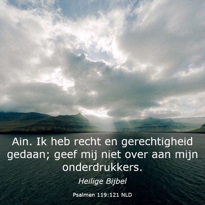 Picture 03 - Psalmen 119:121 NLD - Ain. Ik heb recht en gerechtigheid gedaan; geef - Bible Verse Picture