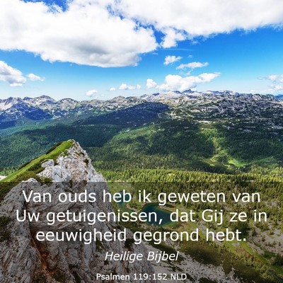 Picture 03 - Psalmen 119:152 NLD - Van ouds heb ik geweten van Uw getuigenissen, dat - Bible Verse Picture