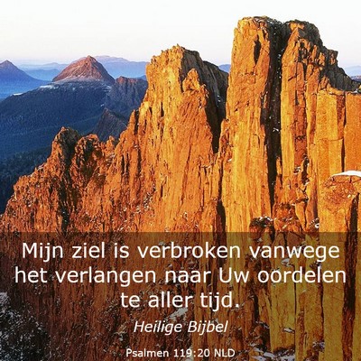 Picture 03 - Psalmen 119:20 NLD - Mijn ziel is verbroken vanwege het verlangen naar - Bible Verse Picture