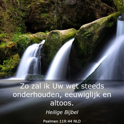 Picture 03 - Psalmen 119:44 NLD - Zo zal ik Uw wet steeds onderhouden, eeuwiglijk - Bible Verse Picture