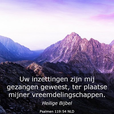 Picture 03 - Psalmen 119:54 NLD - Uw inzettingen zijn mij gezangen geweest, ter - Bible Verse Picture
