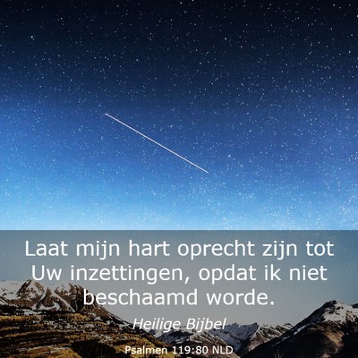 Picture 03 - Psalmen 119:80 NLD - Laat mijn hart oprecht zijn tot Uw inzettingen, - Bible Verse Picture