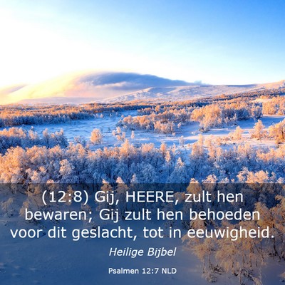 Picture 03 - Psalmen 12:7 NLD - (12:8) Gij, HEERE, zult hen bewaren; Gij zult hen - Bible Verse Picture