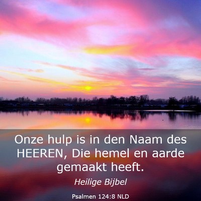 Picture 03 - Psalmen 124:8 NLD - Onze hulp is in den Naam des HEEREN, Die hemel en - Bible Verse Picture
