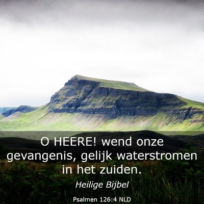 Picture 03 - Psalmen 126:4 NLD - O HEERE! wend onze gevangenis, gelijk - Bible Verse Picture