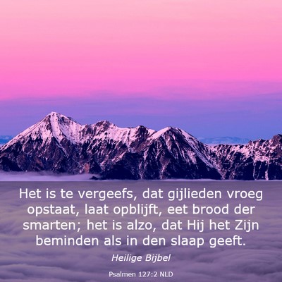 Picture 03 - Psalmen 127:2 NLD - Het is te vergeefs, dat gijlieden vroeg opstaat, - Bible Verse Picture