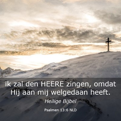 Picture 03 - Psalmen 13:6 NLD - ik zal den HEERE zingen, omdat Hij aan mij - Bible Verse Picture